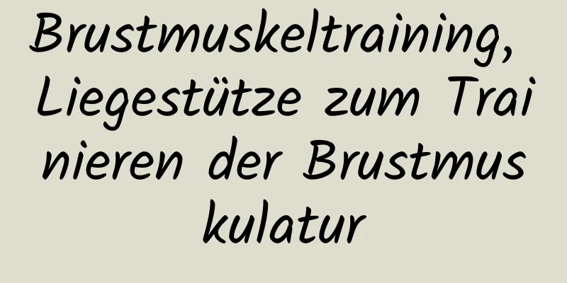 Brustmuskeltraining, Liegestütze zum Trainieren der Brustmuskulatur