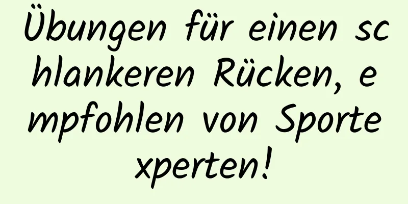 Übungen für einen schlankeren Rücken, empfohlen von Sportexperten!