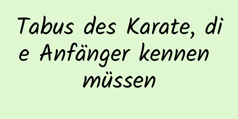 Tabus des Karate, die Anfänger kennen müssen