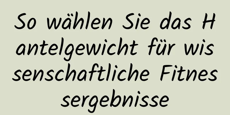 So wählen Sie das Hantelgewicht für wissenschaftliche Fitnessergebnisse