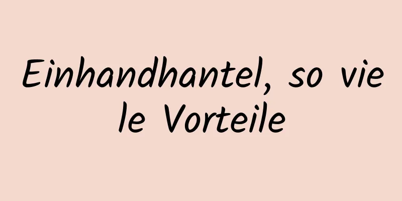 Einhandhantel, so viele Vorteile