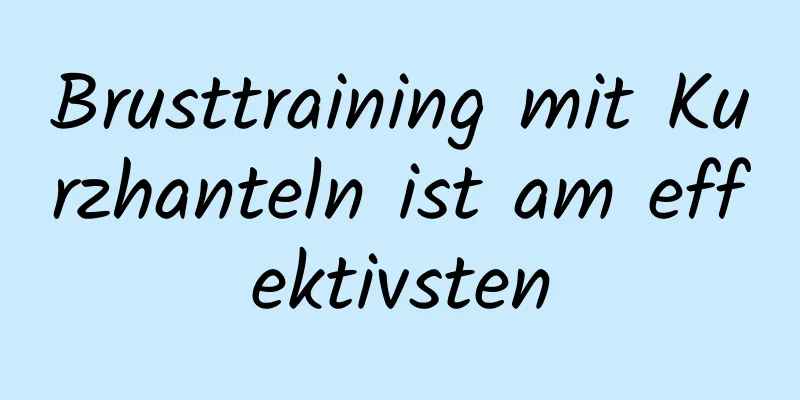 Brusttraining mit Kurzhanteln ist am effektivsten