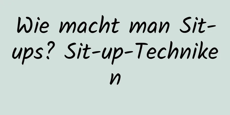 Wie macht man Sit-ups? Sit-up-Techniken