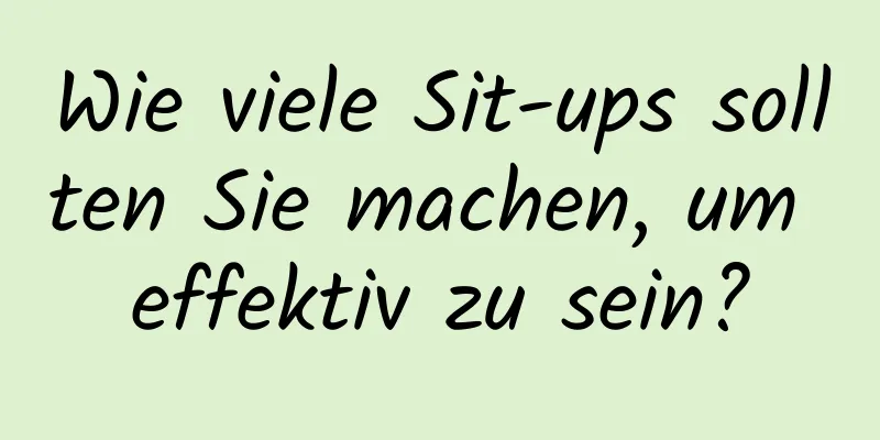 Wie viele Sit-ups sollten Sie machen, um effektiv zu sein?