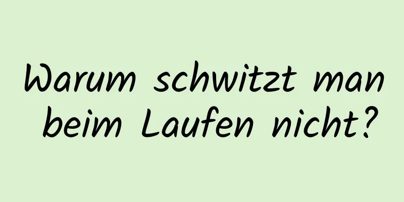 Warum schwitzt man beim Laufen nicht?