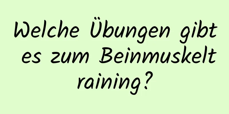 Welche Übungen gibt es zum Beinmuskeltraining?