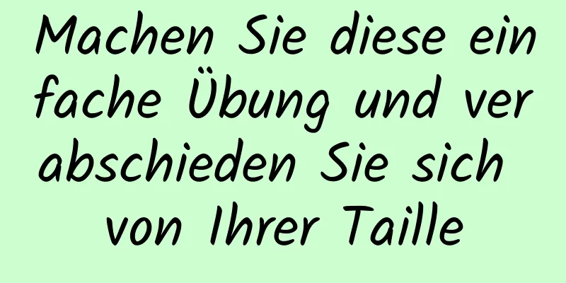 Machen Sie diese einfache Übung und verabschieden Sie sich von Ihrer Taille