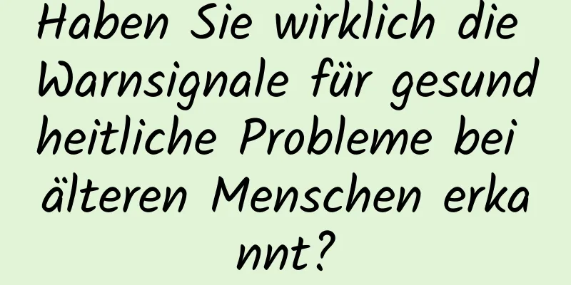 Haben Sie wirklich die Warnsignale für gesundheitliche Probleme bei älteren Menschen erkannt?