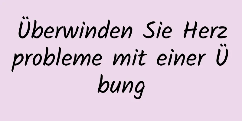 Überwinden Sie Herzprobleme mit einer Übung