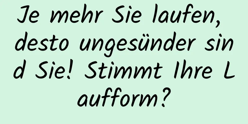 Je mehr Sie laufen, desto ungesünder sind Sie! Stimmt Ihre Laufform?