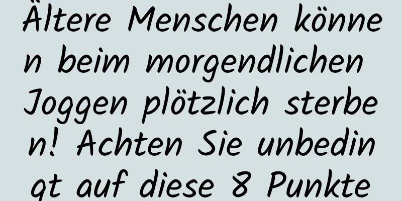 Ältere Menschen können beim morgendlichen Joggen plötzlich sterben! Achten Sie unbedingt auf diese 8 Punkte