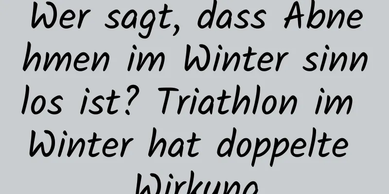 Wer sagt, dass Abnehmen im Winter sinnlos ist? Triathlon im Winter hat doppelte Wirkung