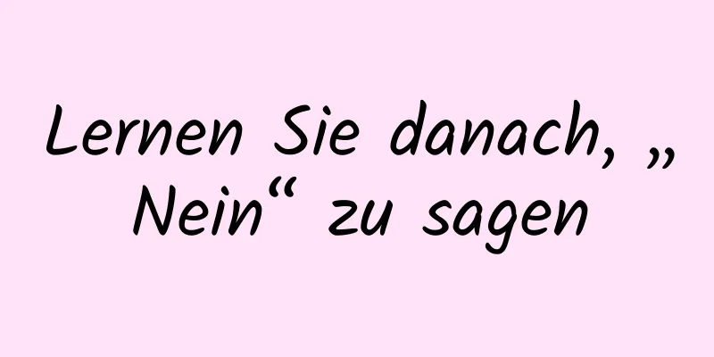 Lernen Sie danach, „Nein“ zu sagen