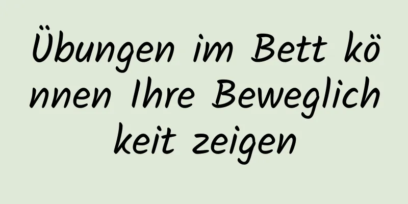 Übungen im Bett können Ihre Beweglichkeit zeigen