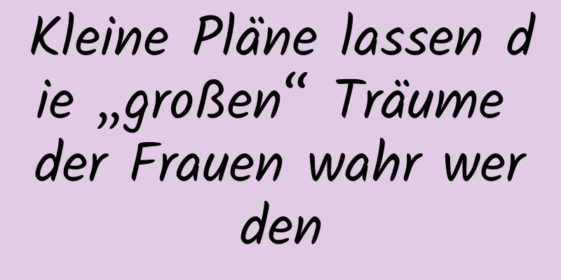 Kleine Pläne lassen die „großen“ Träume der Frauen wahr werden