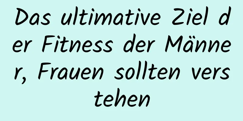 Das ultimative Ziel der Fitness der Männer, Frauen sollten verstehen