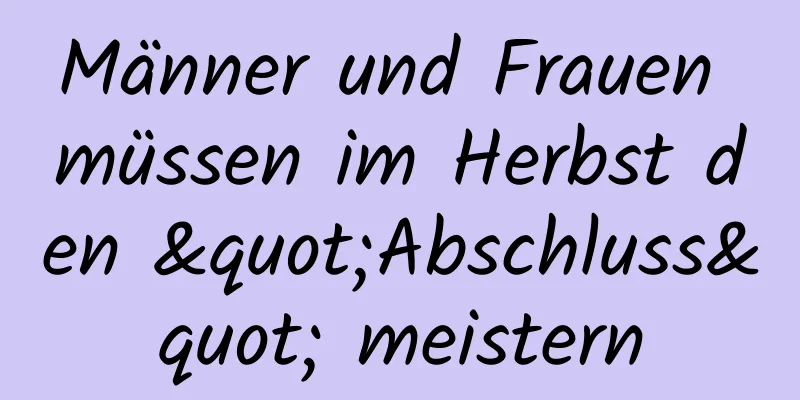 Männer und Frauen müssen im Herbst den "Abschluss" meistern