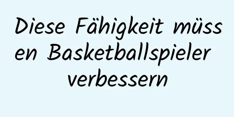 Diese Fähigkeit müssen Basketballspieler verbessern