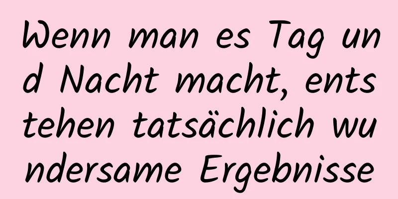 Wenn man es Tag und Nacht macht, entstehen tatsächlich wundersame Ergebnisse