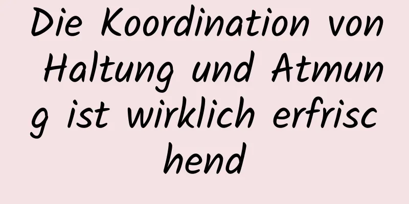 Die Koordination von Haltung und Atmung ist wirklich erfrischend