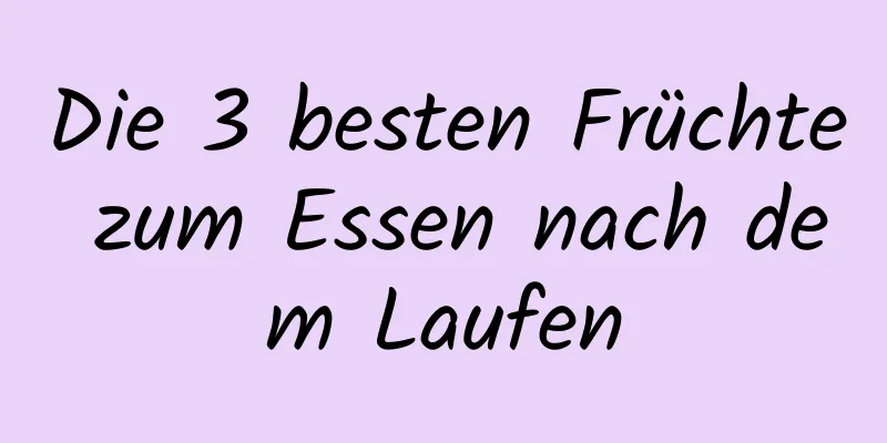 Die 3 besten Früchte zum Essen nach dem Laufen