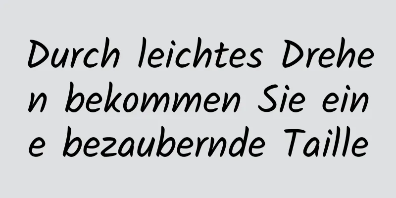 Durch leichtes Drehen bekommen Sie eine bezaubernde Taille