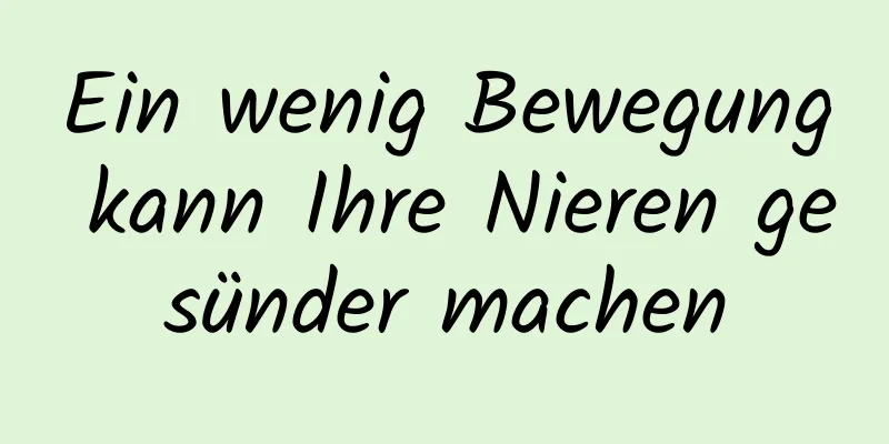 Ein wenig Bewegung kann Ihre Nieren gesünder machen