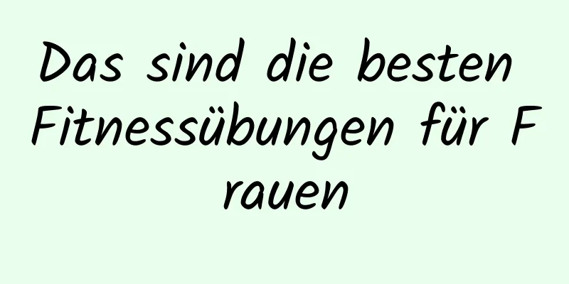 Das sind die besten Fitnessübungen für Frauen