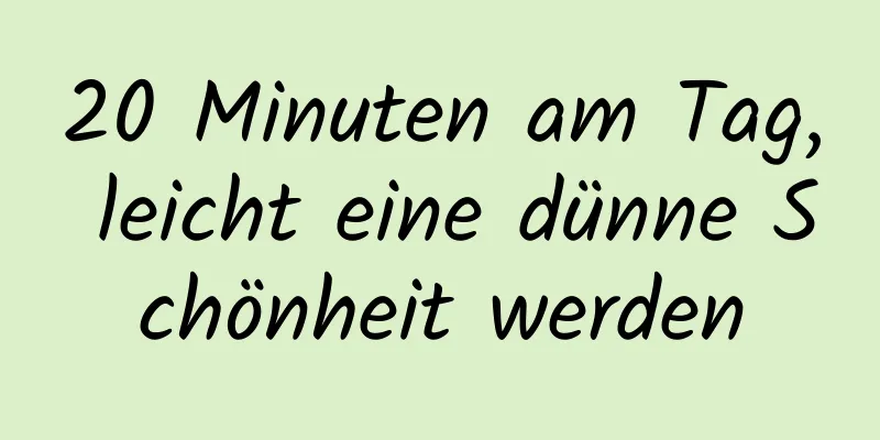 20 Minuten am Tag, leicht eine dünne Schönheit werden