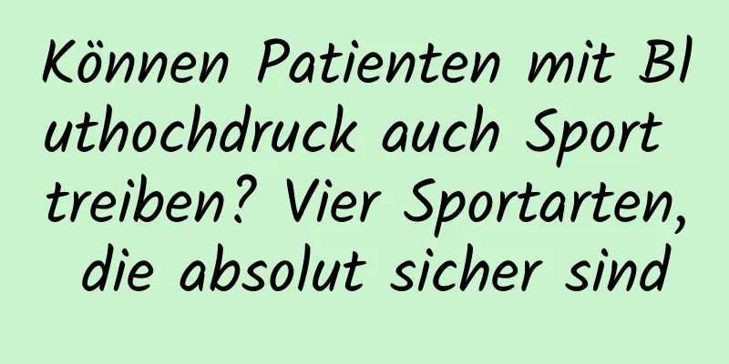 Können Patienten mit Bluthochdruck auch Sport treiben? Vier Sportarten, die absolut sicher sind