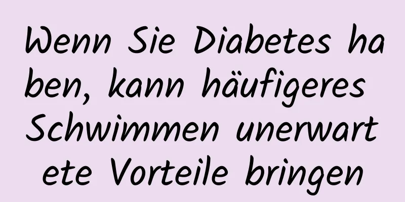 Wenn Sie Diabetes haben, kann häufigeres Schwimmen unerwartete Vorteile bringen