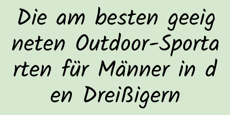 Die am besten geeigneten Outdoor-Sportarten für Männer in den Dreißigern