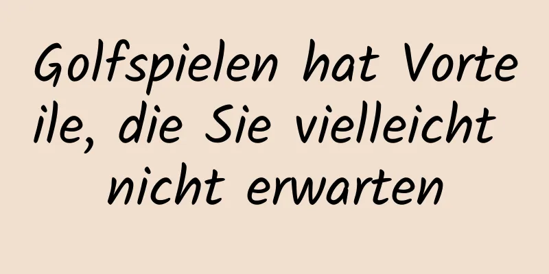 Golfspielen hat Vorteile, die Sie vielleicht nicht erwarten