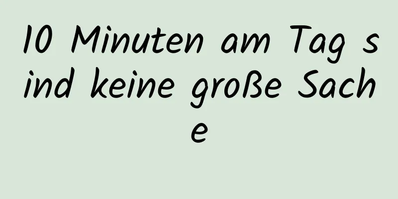 10 Minuten am Tag sind keine große Sache