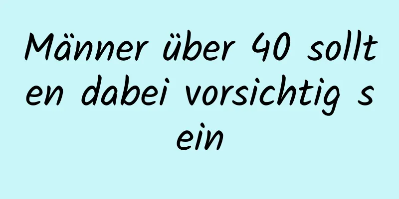 Männer über 40 sollten dabei vorsichtig sein