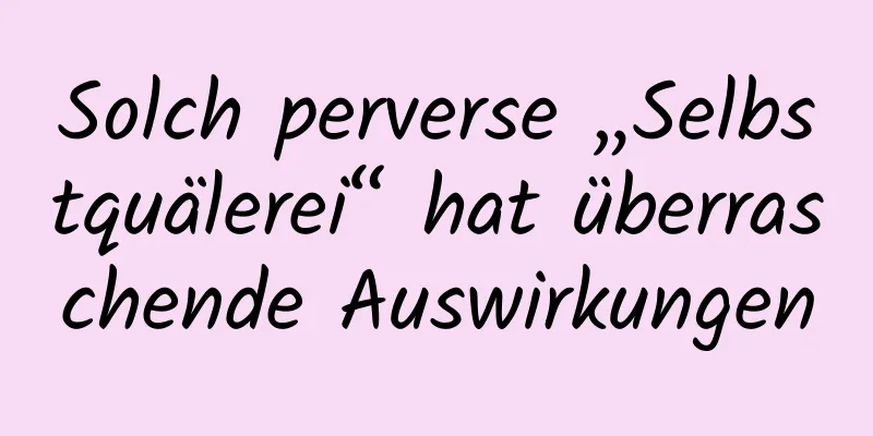 Solch perverse „Selbstquälerei“ hat überraschende Auswirkungen