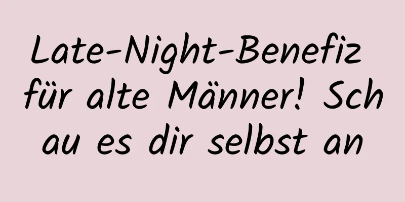 Late-Night-Benefiz für alte Männer! Schau es dir selbst an