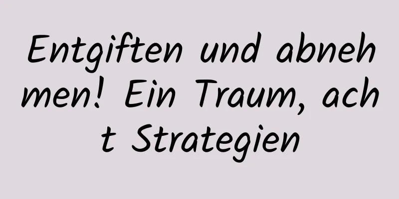 Entgiften und abnehmen! Ein Traum, acht Strategien