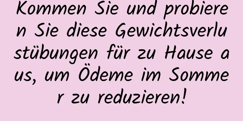 Kommen Sie und probieren Sie diese Gewichtsverlustübungen für zu Hause aus, um Ödeme im Sommer zu reduzieren!