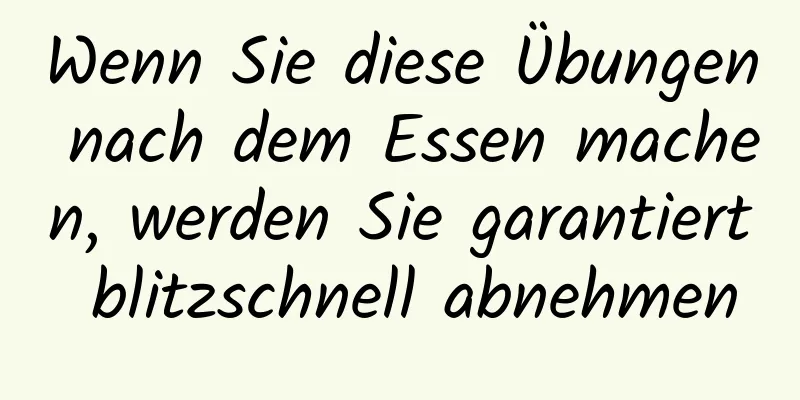 Wenn Sie diese Übungen nach dem Essen machen, werden Sie garantiert blitzschnell abnehmen