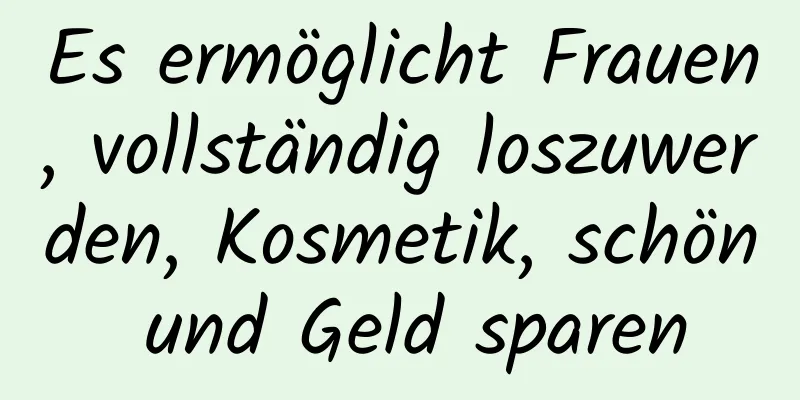 Es ermöglicht Frauen, vollständig loszuwerden, Kosmetik, schön und Geld sparen