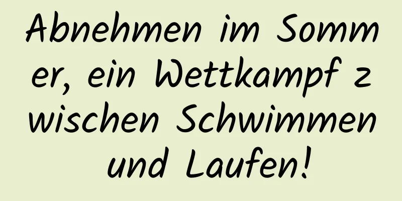 Abnehmen im Sommer, ein Wettkampf zwischen Schwimmen und Laufen!