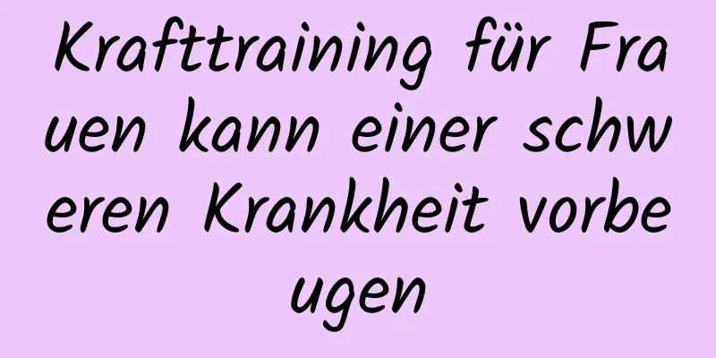 Krafttraining für Frauen kann einer schweren Krankheit vorbeugen