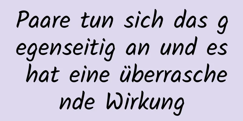 Paare tun sich das gegenseitig an und es hat eine überraschende Wirkung