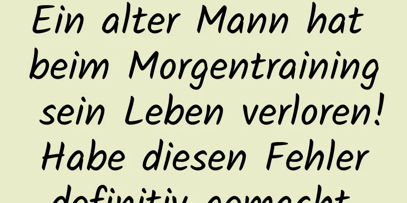 Ein alter Mann hat beim Morgentraining sein Leben verloren! Habe diesen Fehler definitiv gemacht.