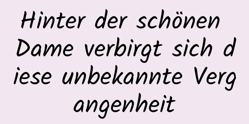 Hinter der schönen Dame verbirgt sich diese unbekannte Vergangenheit