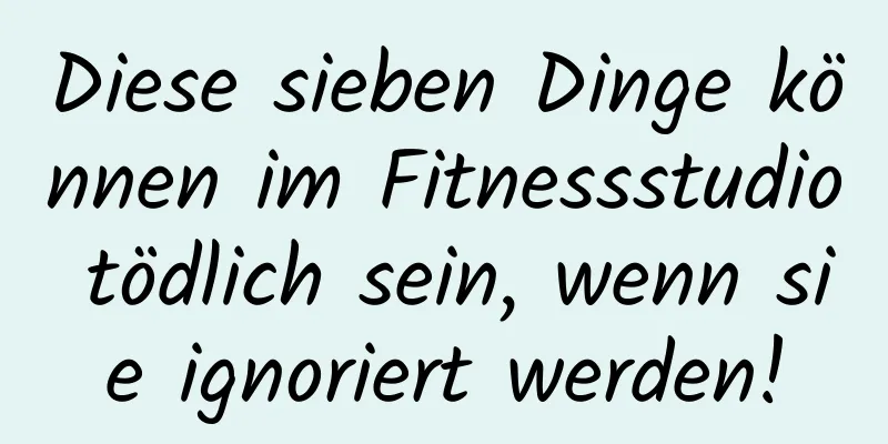 Diese sieben Dinge können im Fitnessstudio tödlich sein, wenn sie ignoriert werden!