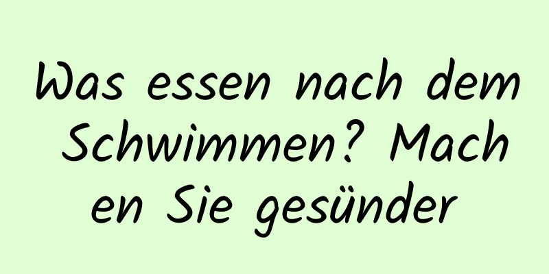 Was essen nach dem Schwimmen? Machen Sie gesünder