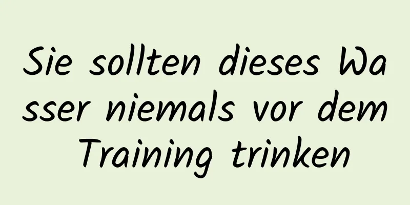 Sie sollten dieses Wasser niemals vor dem Training trinken