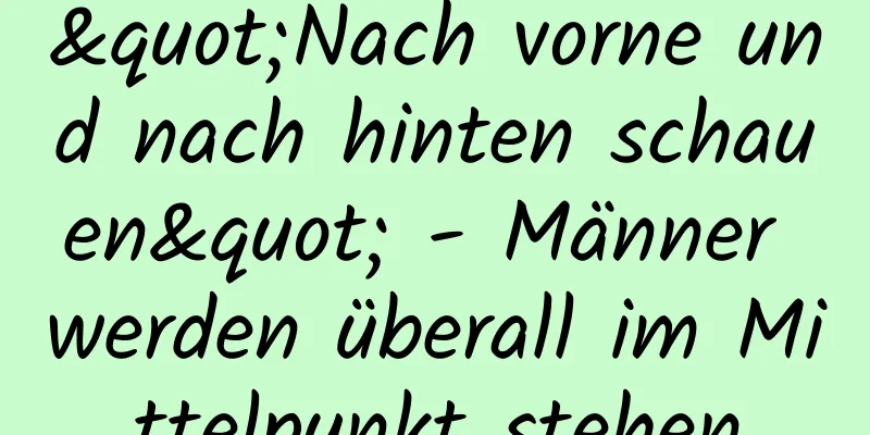 "Nach vorne und nach hinten schauen" - Männer werden überall im Mittelpunkt stehen